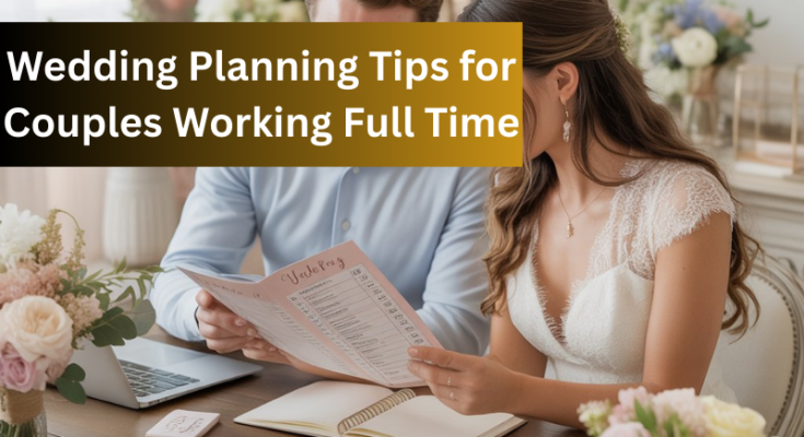wedding planning tips for couples working full time
